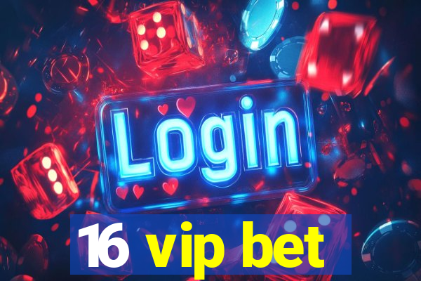 16 vip bet