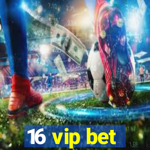 16 vip bet