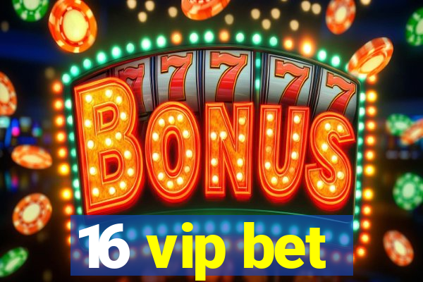 16 vip bet