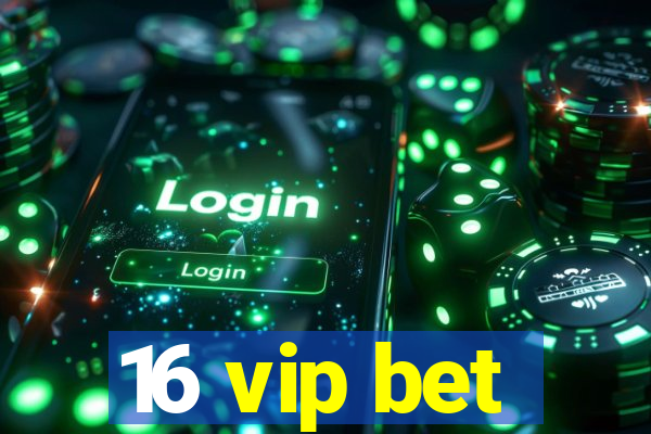 16 vip bet