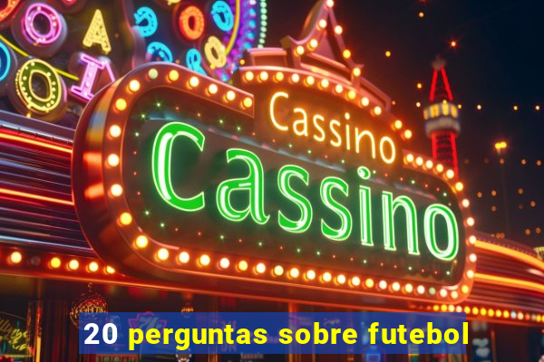 20 perguntas sobre futebol