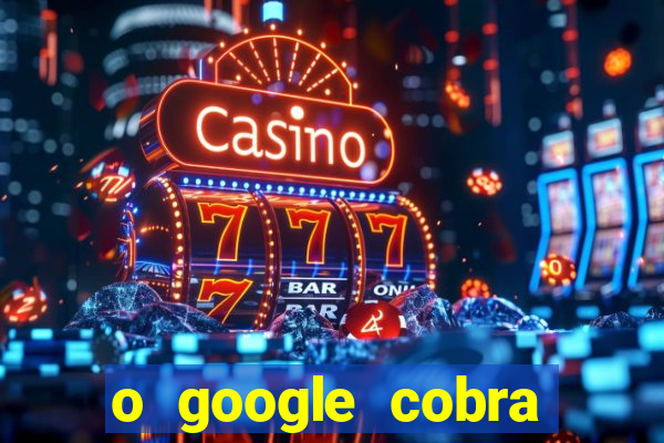 o google cobra taxa de saque de jogos