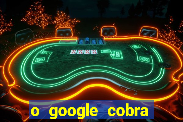 o google cobra taxa de saque de jogos