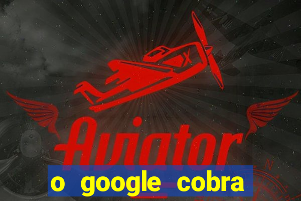 o google cobra taxa de saque de jogos