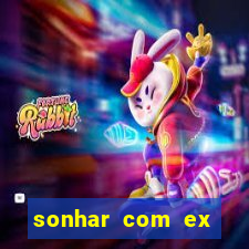 sonhar com ex mulher jogo do bicho