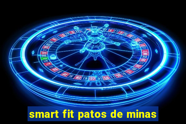 smart fit patos de minas