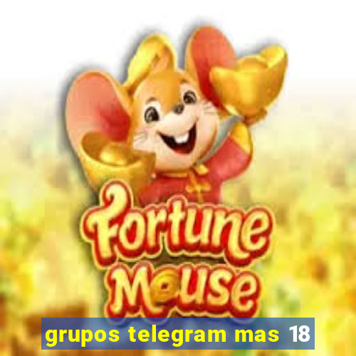 grupos telegram mas 18