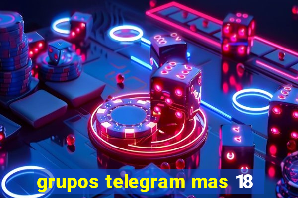 grupos telegram mas 18