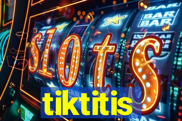 tiktitis