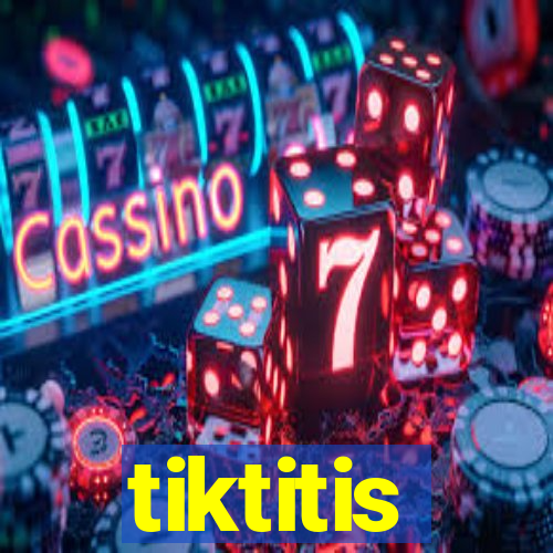 tiktitis