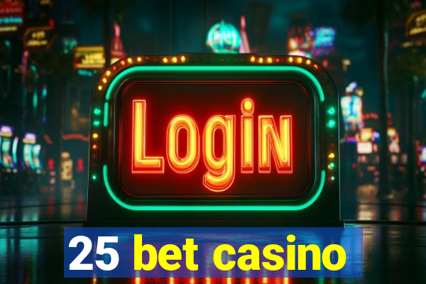 25 bet casino