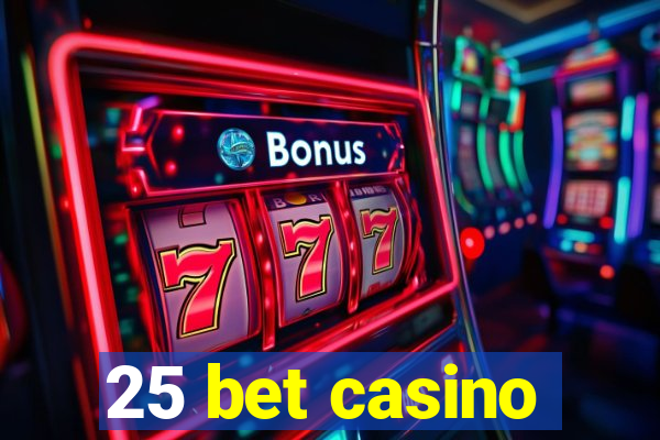 25 bet casino