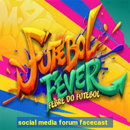 social media forum facecast