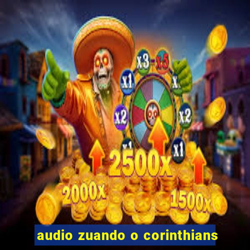 audio zuando o corinthians