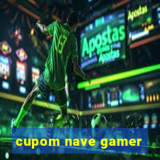 cupom nave gamer