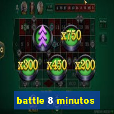 battle 8 minutos