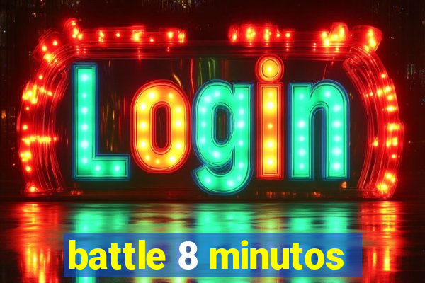 battle 8 minutos