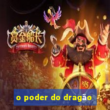 o poder do dragão