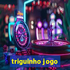 triguinho jogo