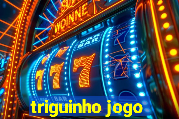 triguinho jogo