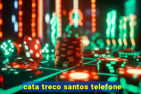 cata treco santos telefone