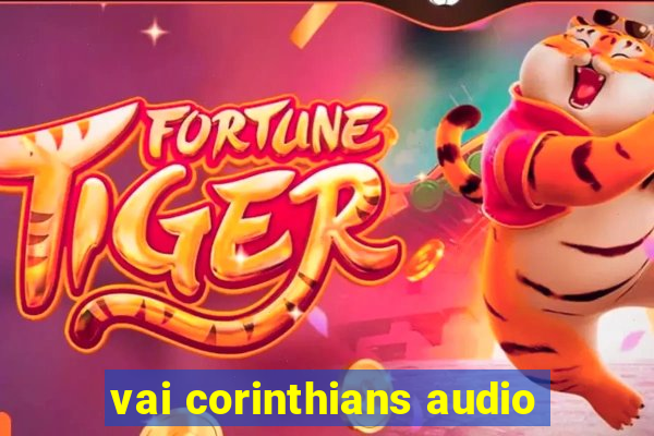 vai corinthians audio