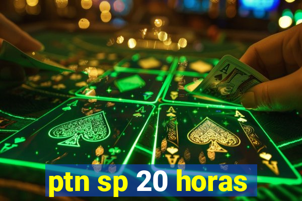 ptn sp 20 horas