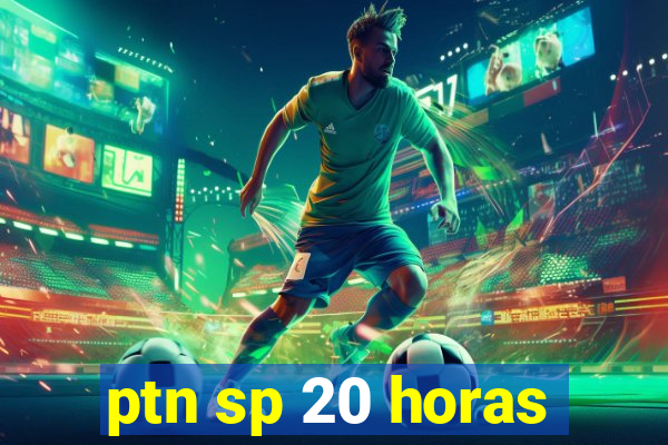 ptn sp 20 horas