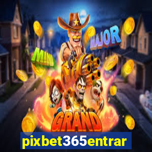 pixbet365entrar