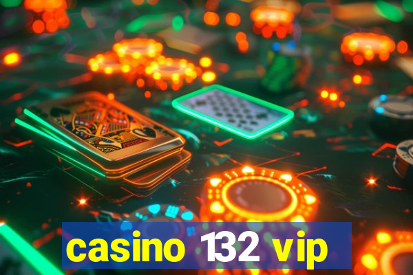 casino 132 vip