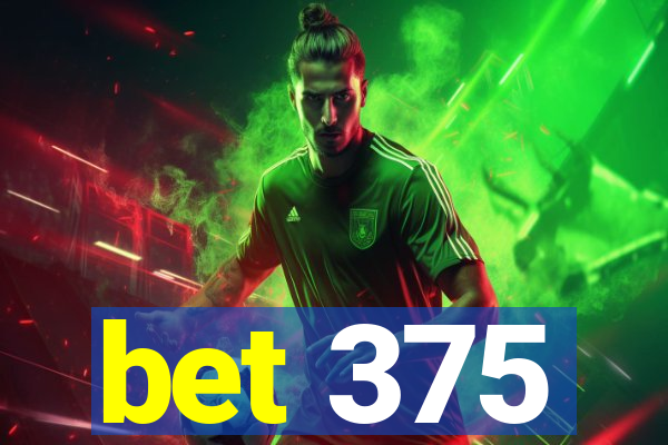 bet 375