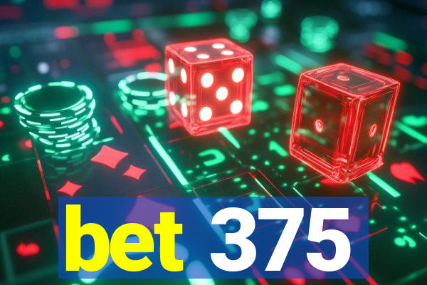 bet 375