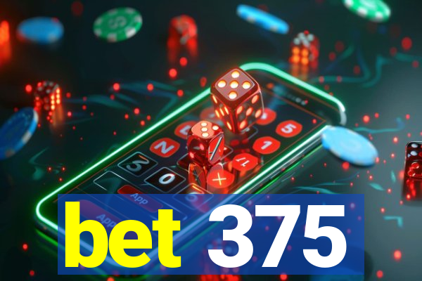 bet 375