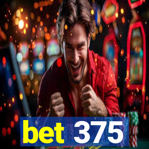 bet 375