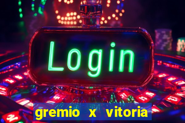 gremio x vitoria ao vivo