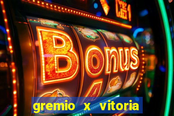 gremio x vitoria ao vivo