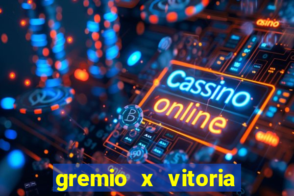 gremio x vitoria ao vivo