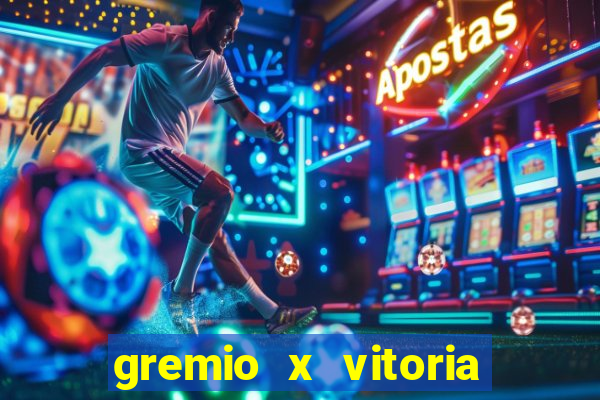 gremio x vitoria ao vivo