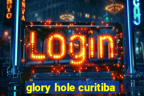 glory hole curitiba