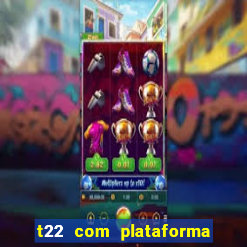 t22 com plataforma de jogos