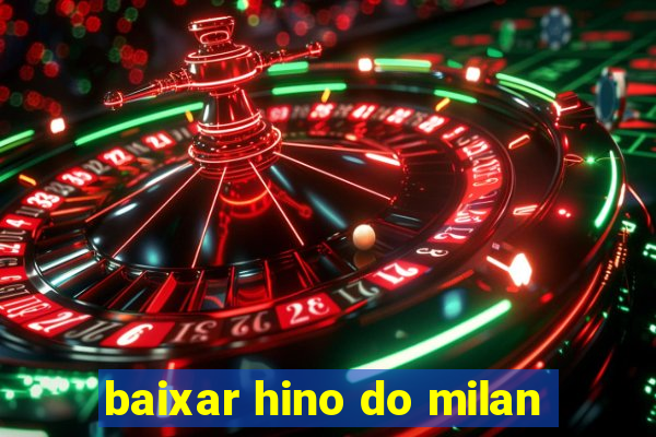 baixar hino do milan