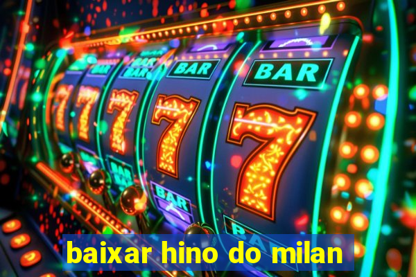 baixar hino do milan