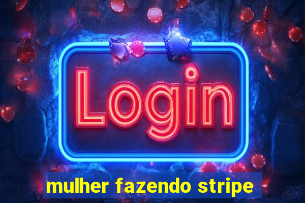 mulher fazendo stripe