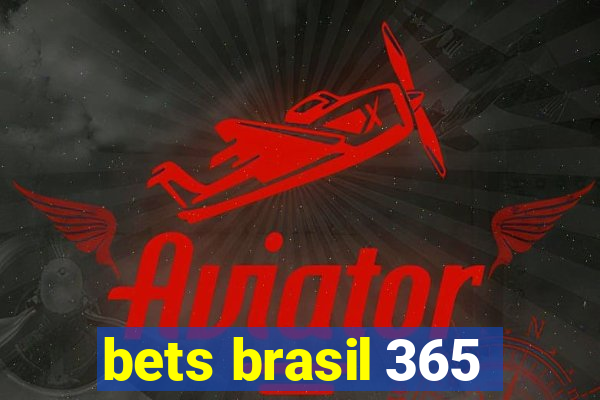 bets brasil 365