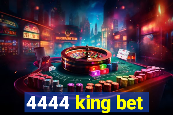 4444 king bet