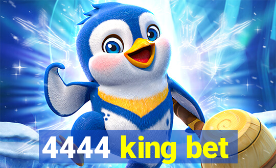 4444 king bet