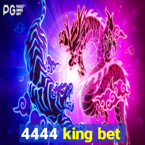 4444 king bet