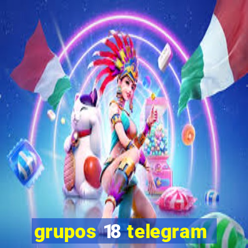 grupos 18 telegram