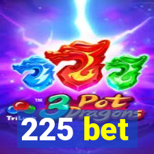 225 bet