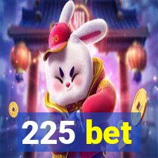 225 bet